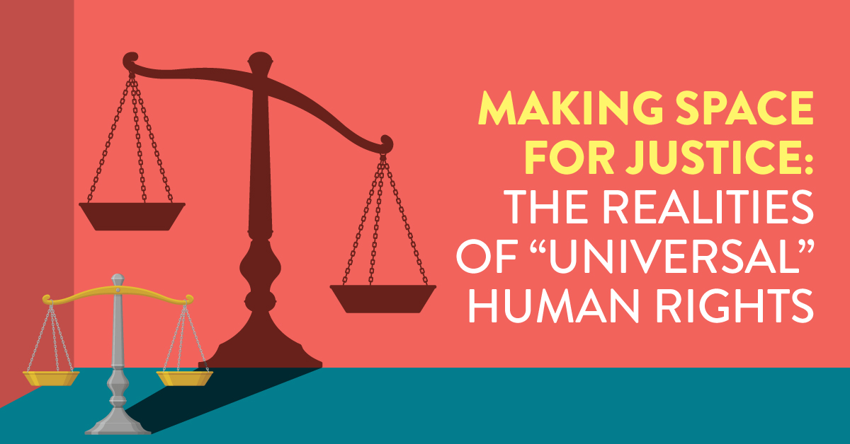 Making Space for Justice: The Realities of “Universal” Human Rights