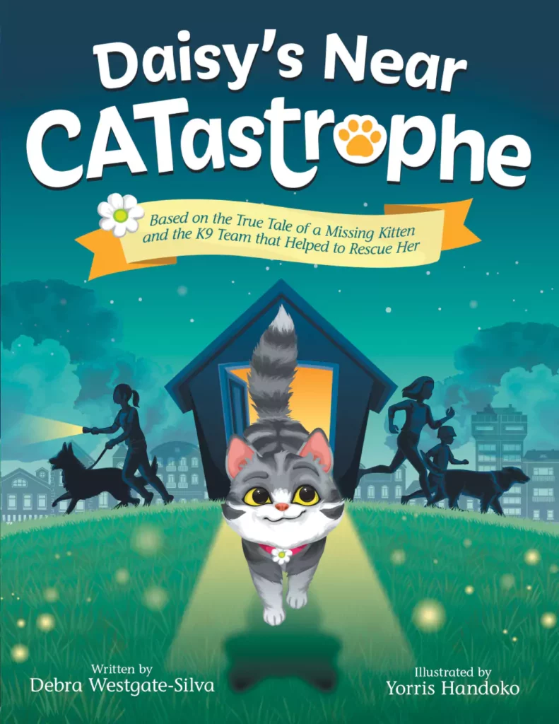 The book cover of "Daisy's Near CATastrophe," which shows Daisy walking away form her house, and a group of people and animals searching for her. The subtitle of the book reads: "Based on the True Tale of a Missing Kitten and the K9 Team that Helped to Rescue Her."